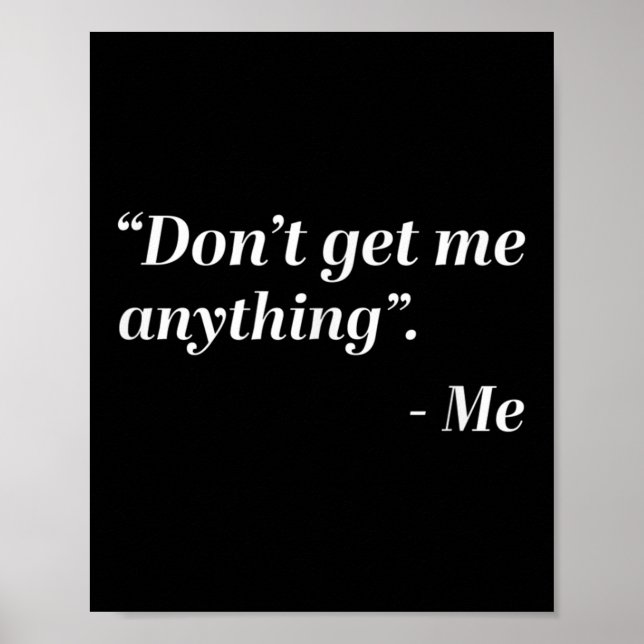 Don't Get Me Anything - Me Quote Holiday Birthday  Poster (Framsidan)