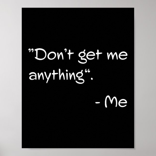 Don't Get Me Anything - Me Quote Holiday Birthday  Poster (Framsidan)