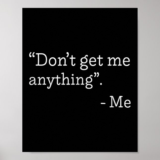 Don't Get Me Anything - Me Quote Holiday Birthday  Poster (Framsidan)