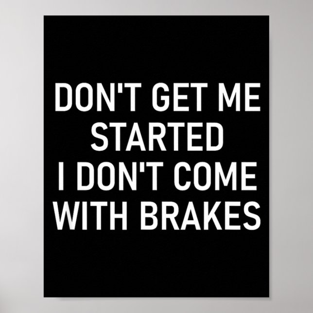 Dont Get Me Started I Dont Come With Brakes Fun  Poster (Framsidan)