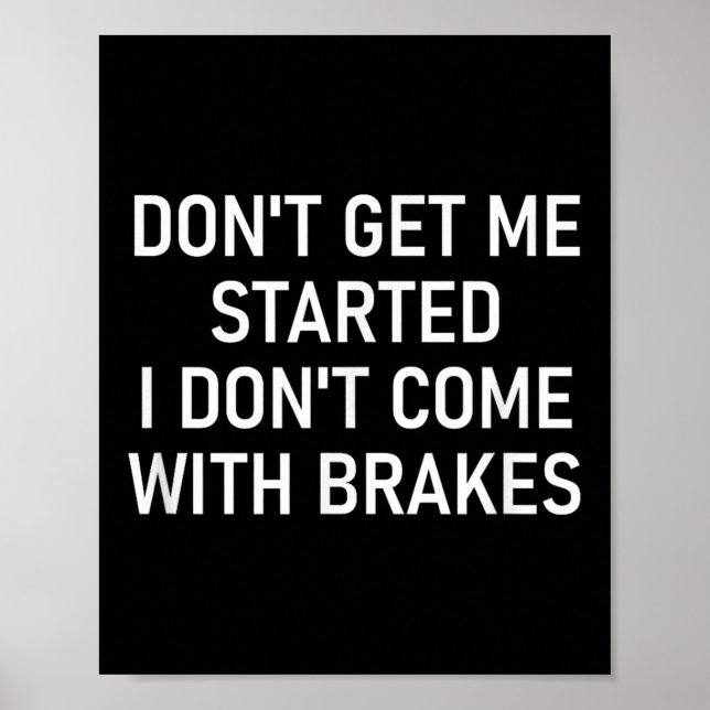 Don't Get Me Started I Don't Come With Brakes, Fun Poster (Framsidan)