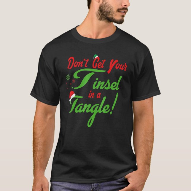 Don't Get Your Tinsel In A Tangle christmas Santa  T Shirt (Framsida)