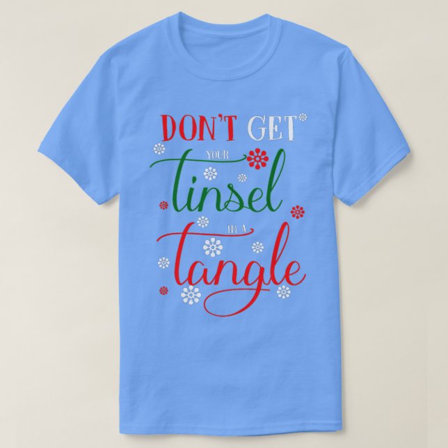 Don't Get Your Tinsel In A Tangle s  T Shirt (Design framsida)
