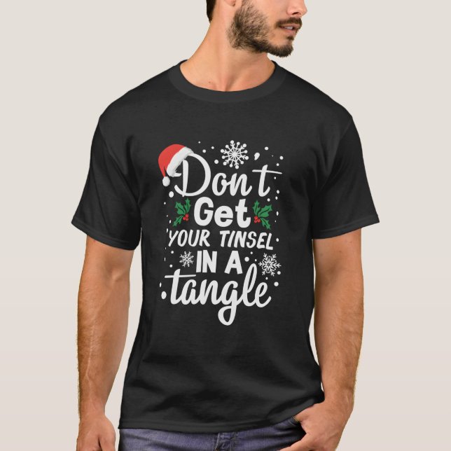 Don'T Get Your Tinsel In A Tangle T Shirt (Framsida)