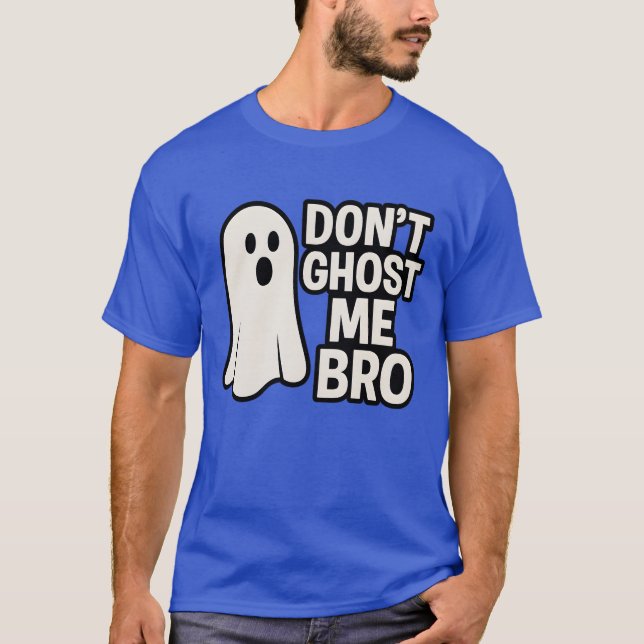 DONT GHOST ME BRO T SHIRT (Framsida)