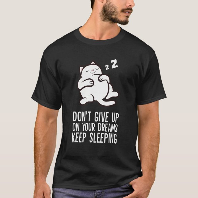 Don't Give Up On Your Dreams Keep Sleeping Cute Ca T Shirt (Framsida)