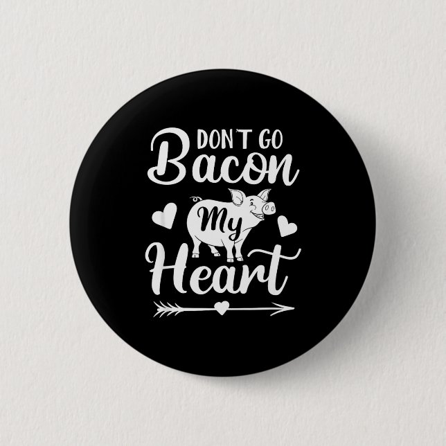 Dont Go Bacon My Heart Funny Valentines Day G Lo  Knapp (Framsida)