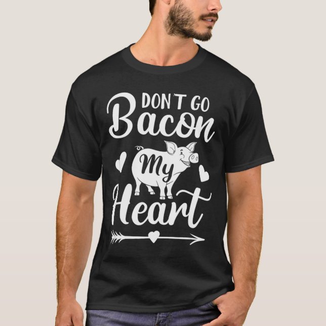 Dont Go Bacon My Heart Funny Valentines Day G Lo  T Shirt (Framsida)
