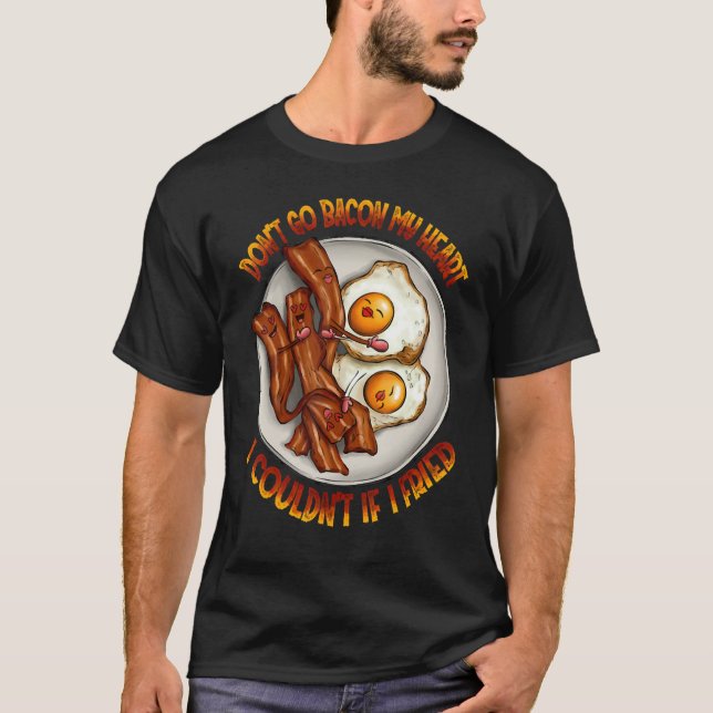 Don't Go Bacon My Heart, I Couldn't If I Fried Par T Shirt (Framsida)