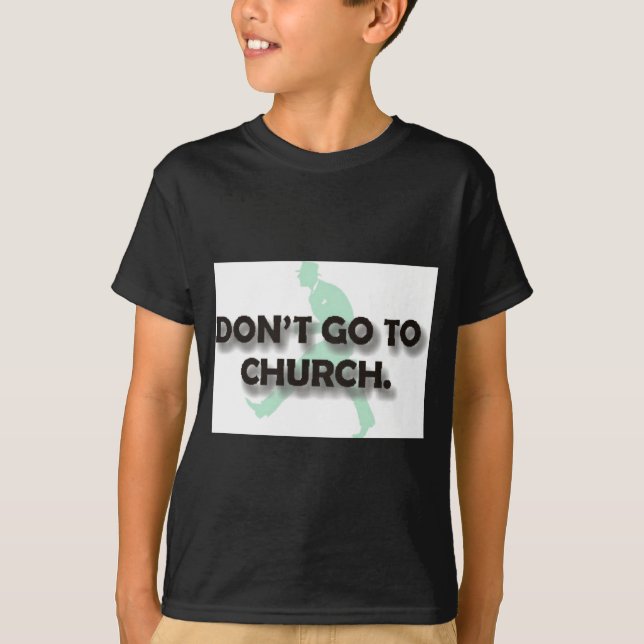 Dont Go To Church  T Shirt (Framsida)