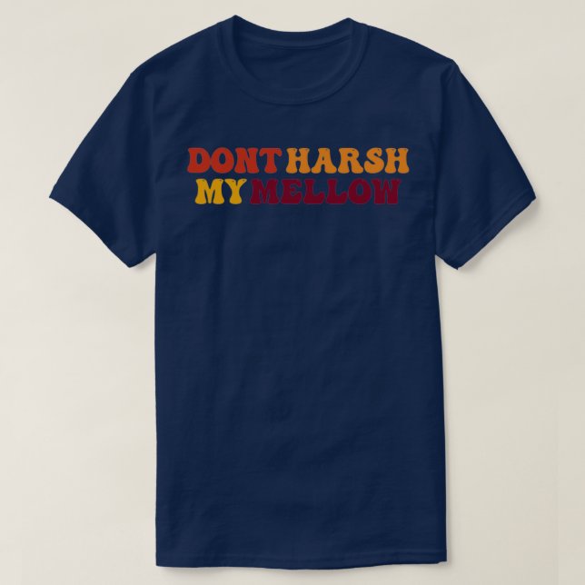 Dont Harsh My Mellow T Shirt (Design framsida)