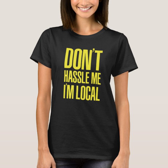 DON'T HASSLE ME I'M LOCAL Nerd Geek WHAT ABOUT BOB T Shirt (Framsida)