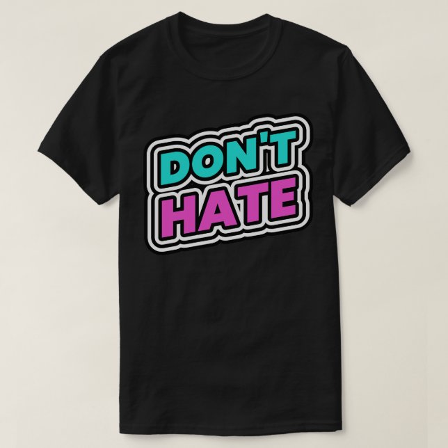 Dont Hate Hater Haters T Shirt (Design framsida)