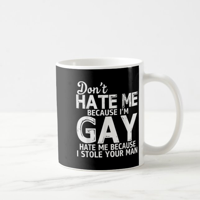 Don't Hate Me Because I'm Gay Hate Me Because Stol Kaffemugg (Höger)