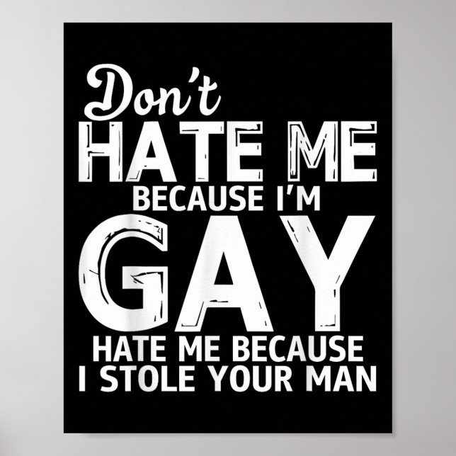 Don't Hate Me Because I'm Gay Hate Me Because Stol Poster (Framsidan)