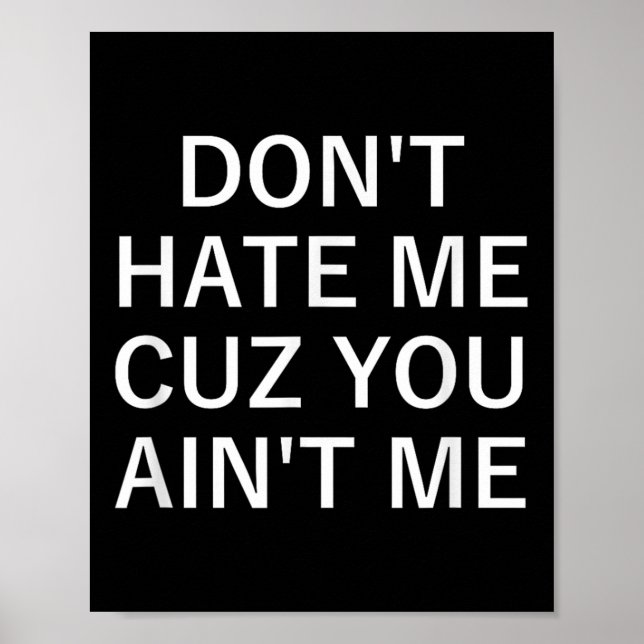 Don't Hate Me Cuz You Aint Me, Funny, Jokes, Sarca Poster (Framsidan)