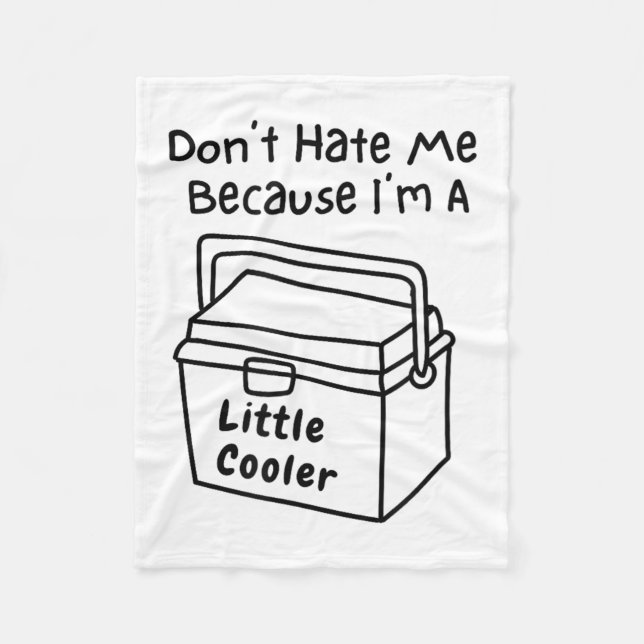 Don't Hate Me Just Because I'm A Little Cooler  Fleecefilt (Framsidan)