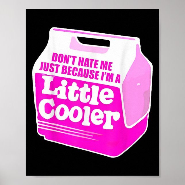 Don't Hate Me Just Because I'm A Little-cooler  Poster (Framsidan)