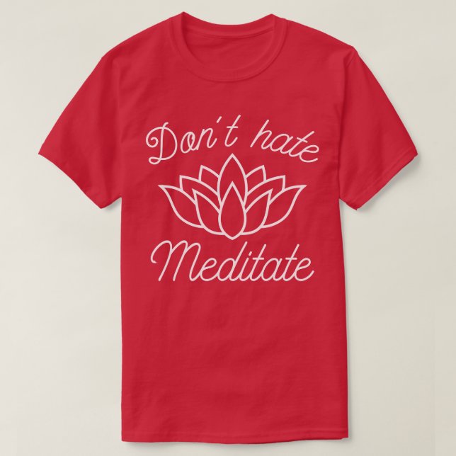 Dont Hate Meditate 2 T Shirt (Design framsida)