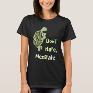 Dont Hate Meditate Funny Yoga Pun Turtle Älskare T Shirt