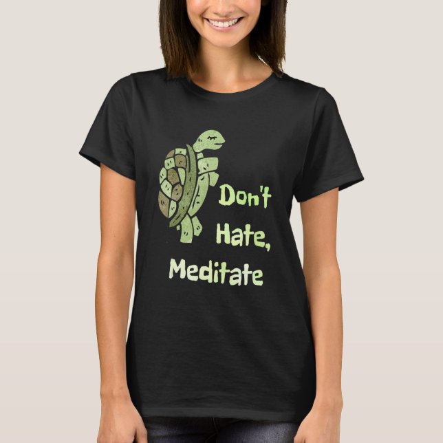 Dont Hate Meditate Funny Yoga Pun Turtle Älskare T Shirt (Framsida)