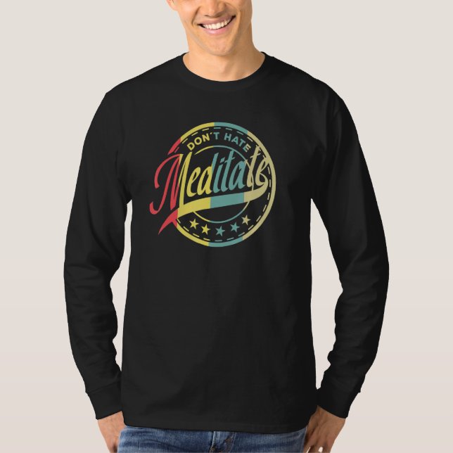 Dont Hate Meditate Meditation Buddhism Namaste pas T Shirt (Framsida)