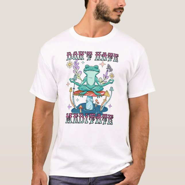 Dont Hate, Meditate T Shirt (Framsida)