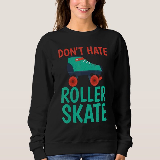 Dont hate Roller Skate Roller Skating T Shirt (Framsida)