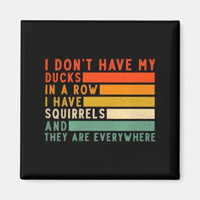 Dont Have Ducks In A Row I Have Squirrels Everywhe Magnet (Framsidan)