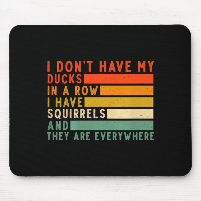 Dont Have Ducks In A Row I Have Squirrels Everywhe Musmatta (Framsidan)