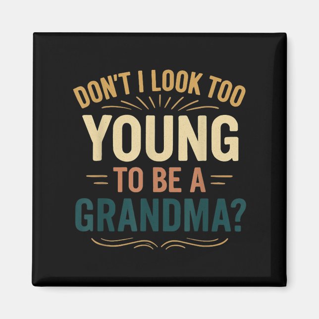Don't I Look Too Young To Be A Grandma Funny New G Magnet (Framsidan)