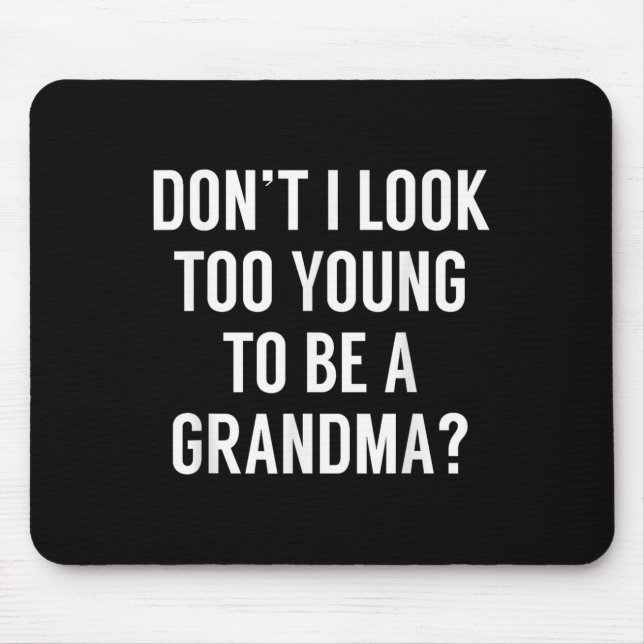 Don't I Look Too Young To Be A Grandma_ Funny Quot Musmatta (Framsidan)