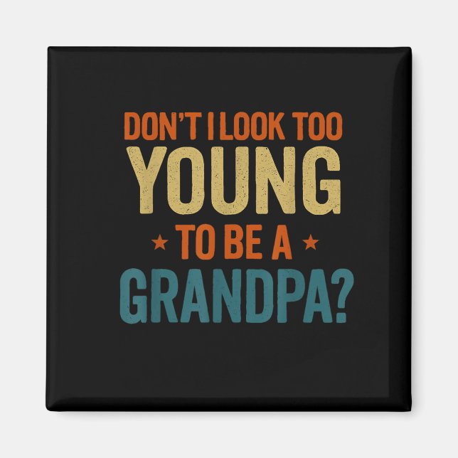 Don't I Look Too Young To Be A Grandpa Funny New G Magnet (Framsidan)
