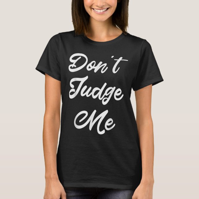 Don't Judge Me Lawyer Quote Gift  T Shirt (Framsida)