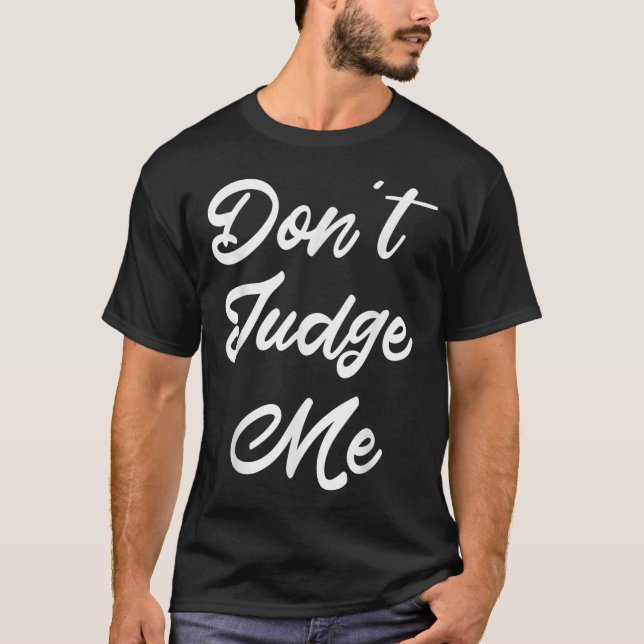 Don't Judge Me Lawyer Quote Gift  T Shirt (Framsida)