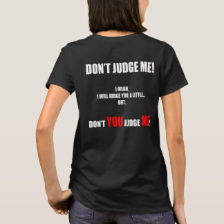 "DON'T JUDGE ME!" T SHIRT