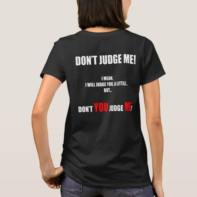 "DON'T JUDGE ME!" T SHIRT (Baksida)