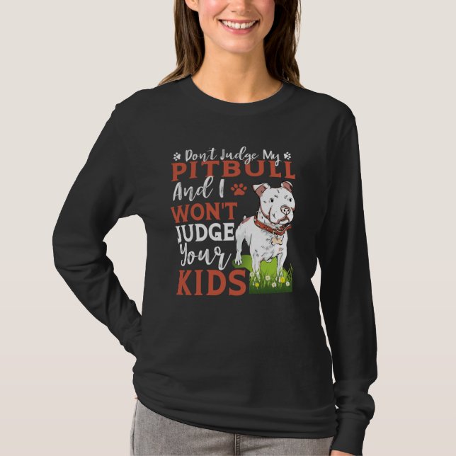 Don't Judge My Pitbull And I Won't Judge Your Kids T Shirt (Framsida)