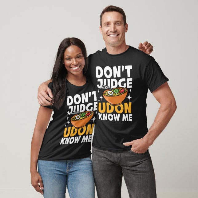 Don't Judge Udon Know Me T Shirt (Unisex)