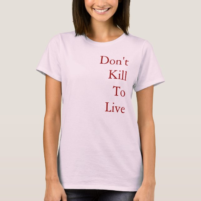 Don't Kill To Live T Shirt (Framsida)