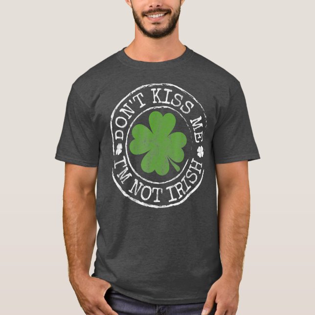 Dont Kiss Me Im Not Irish Funny Klöver St Day T Shirt (Framsida)