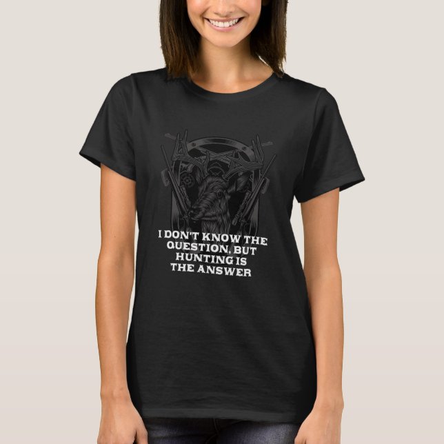 Dont Know Hunting är ett svar på Hunter Humor T Shirt (Framsida)