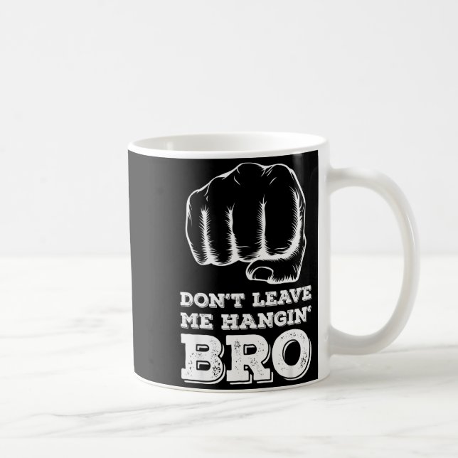 Dont Leave Me Hanging Bro - Fist Bump  Kaffemugg (Höger)