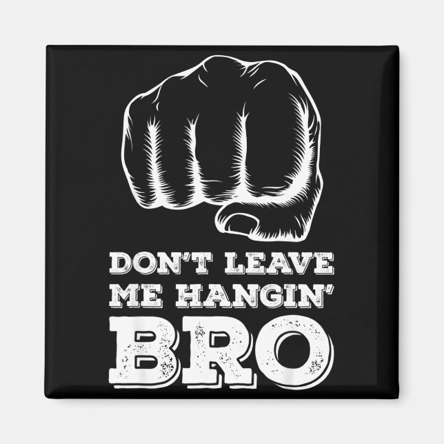 Dont Leave Me Hanging Bro - Fist Bump  Magnet (Framsidan)