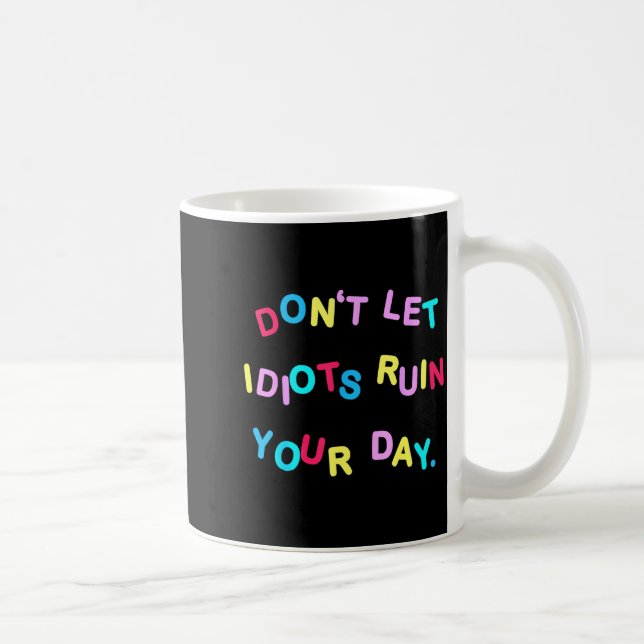 Don't Let Idiots Ruin Your Day Funny Sarcasm Humor Kaffemugg (Höger)