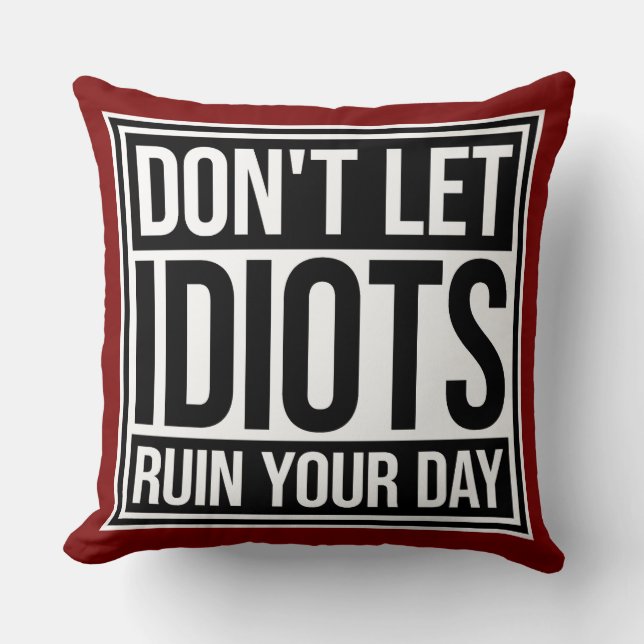Don't Let Idiots Ruin Your Day Funny Sarcastic Fun Kudde (Framsida)
