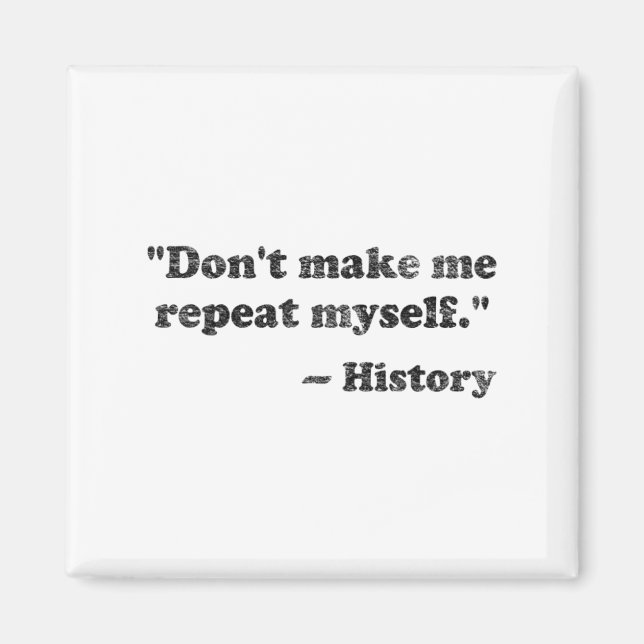Dont Let Me Repeat Myself History 1  Magnet (Framsidan)