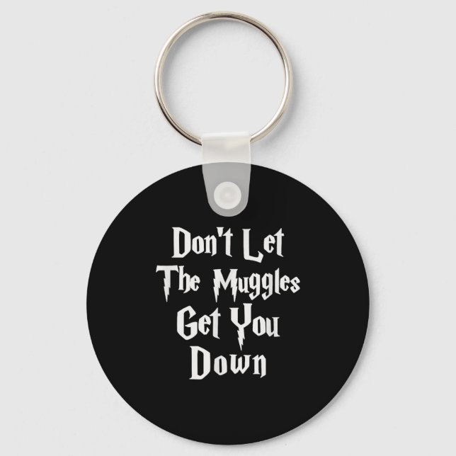 Don't Let Muggles Get You Down, Funny Quote  Nyckelring (Framsida)