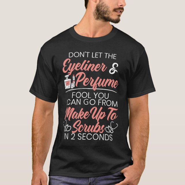 Don't Let The Eyeliner And Perfume Fool You Nurse T Shirt (Framsida)