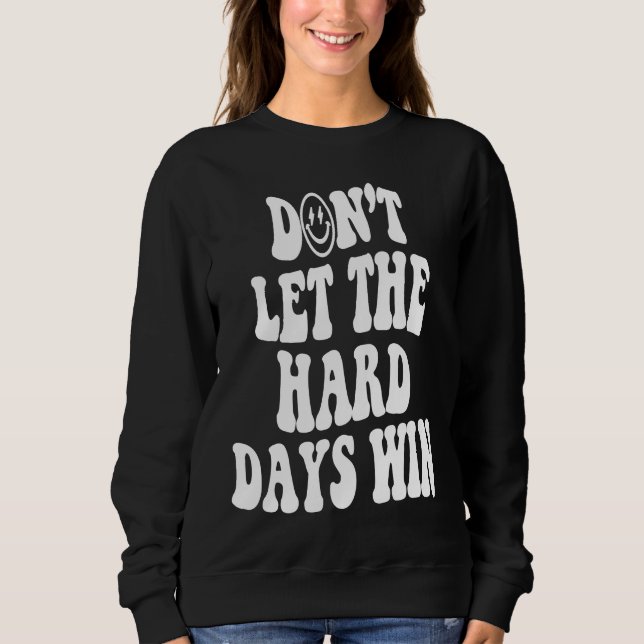 Don't let the hard days win Inspirational positive T Shirt (Framsida)